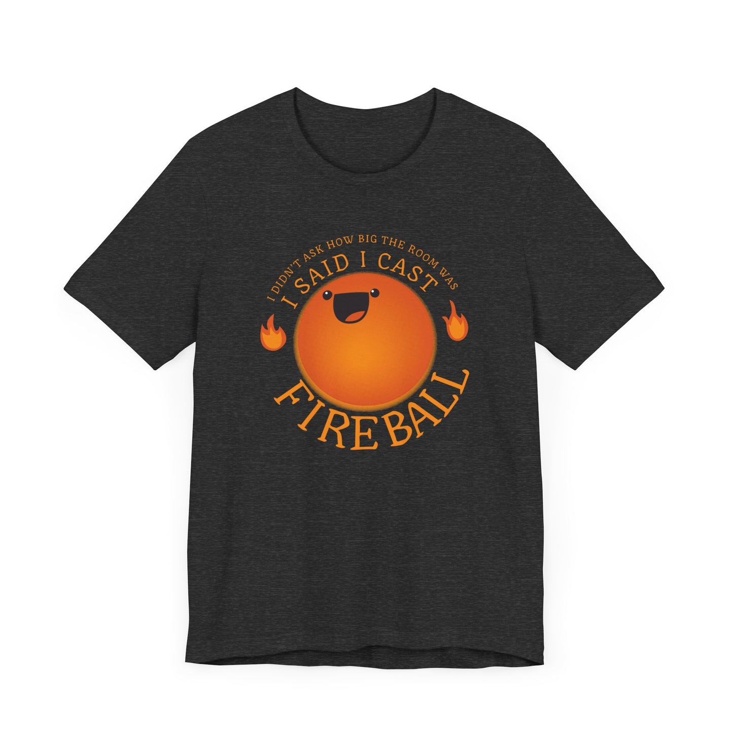 I dont care how big the room is FIREBALL