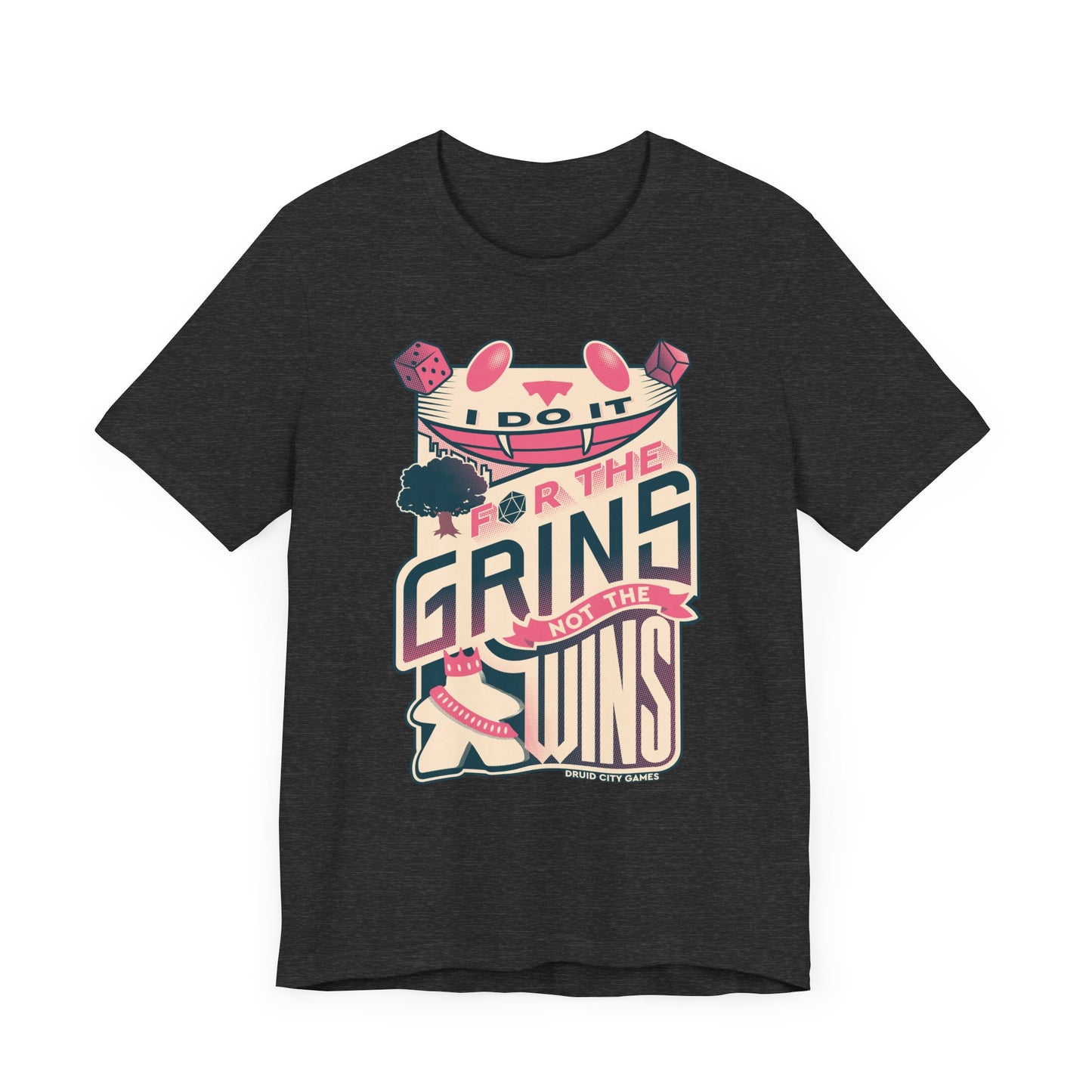 I do it for the Grins not the Wins - Unisex
