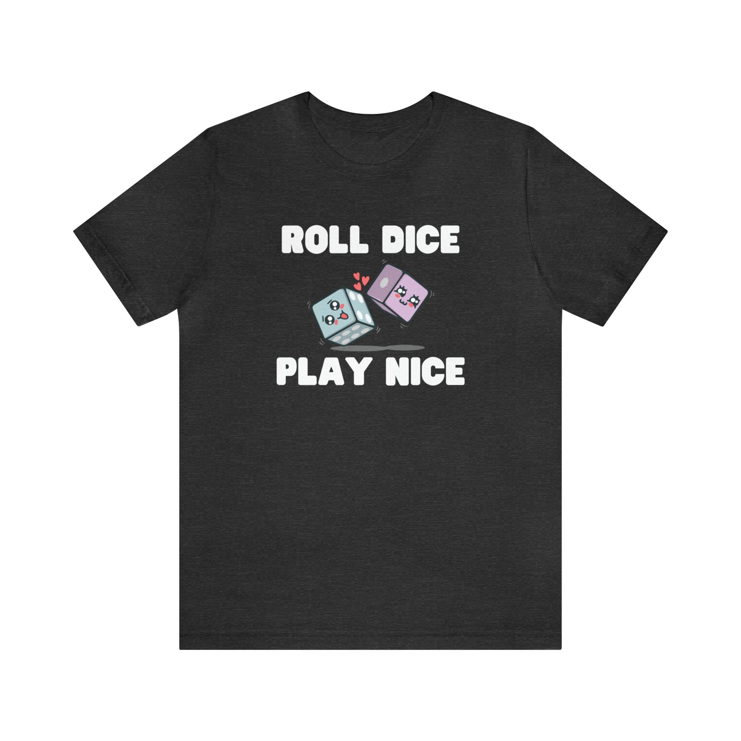 Roll dice play nice - Unisex