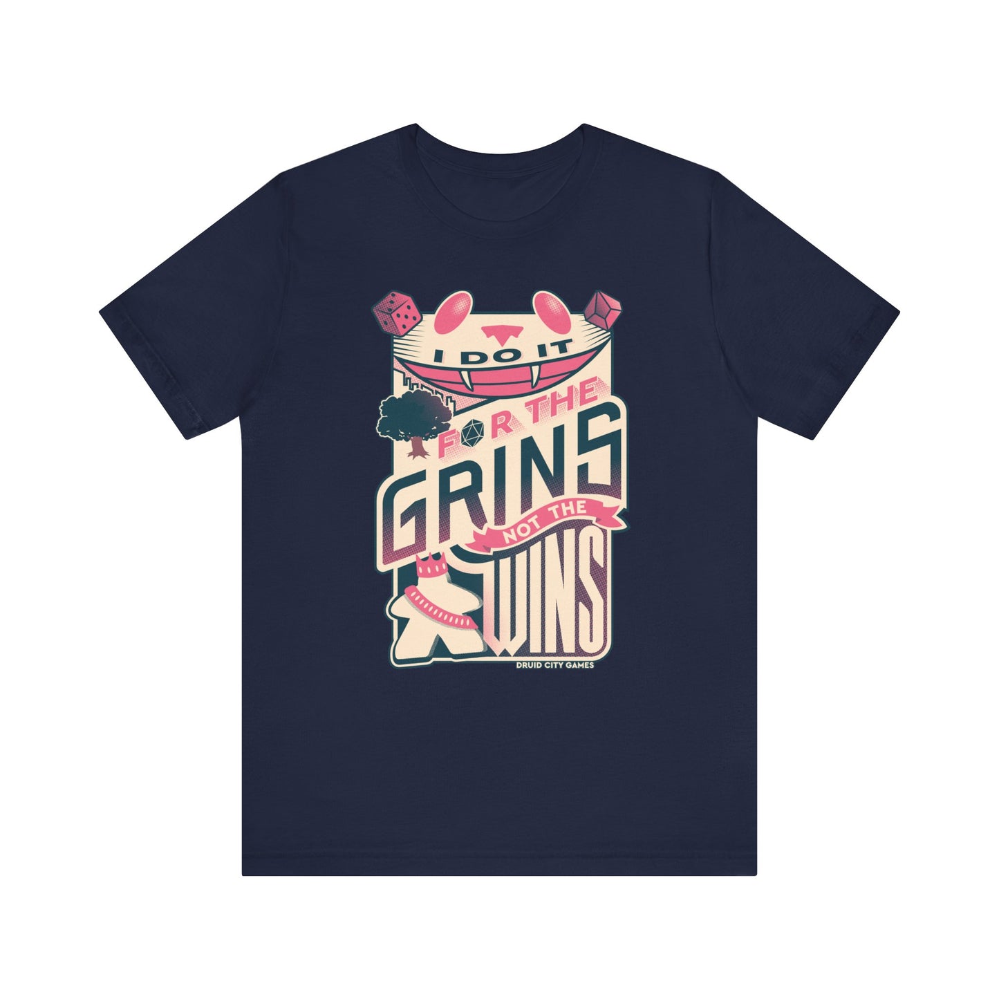 I do it for the Grins not the Wins - Unisex