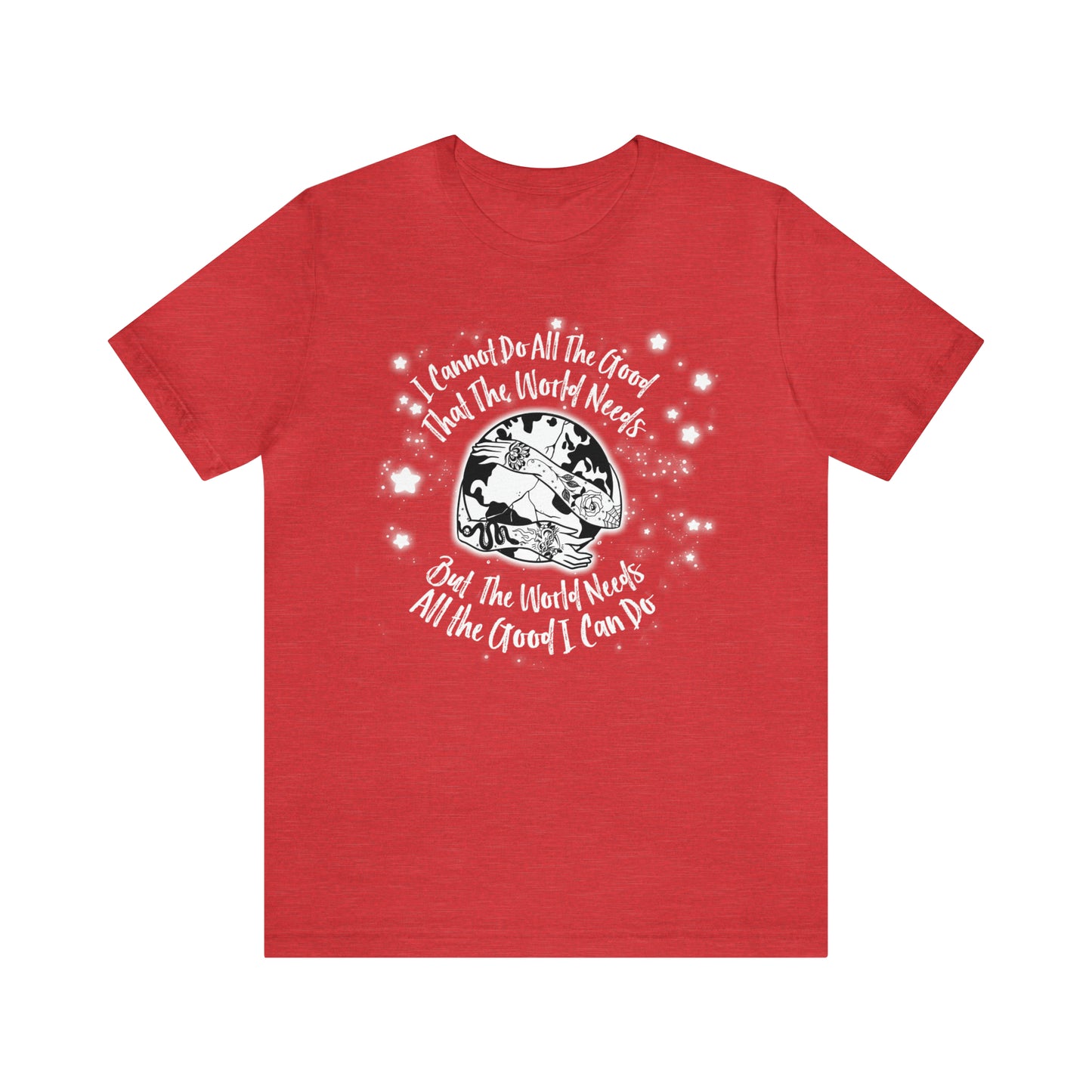 I cannot do all the good the world needs tshirt
