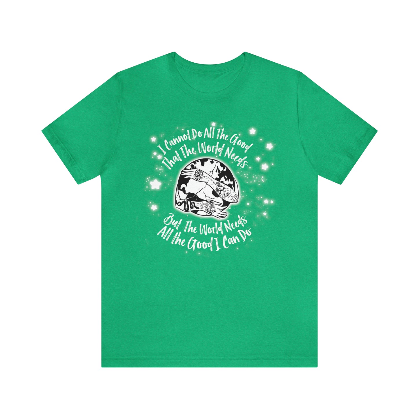 I cannot do all the good the world needs tshirt