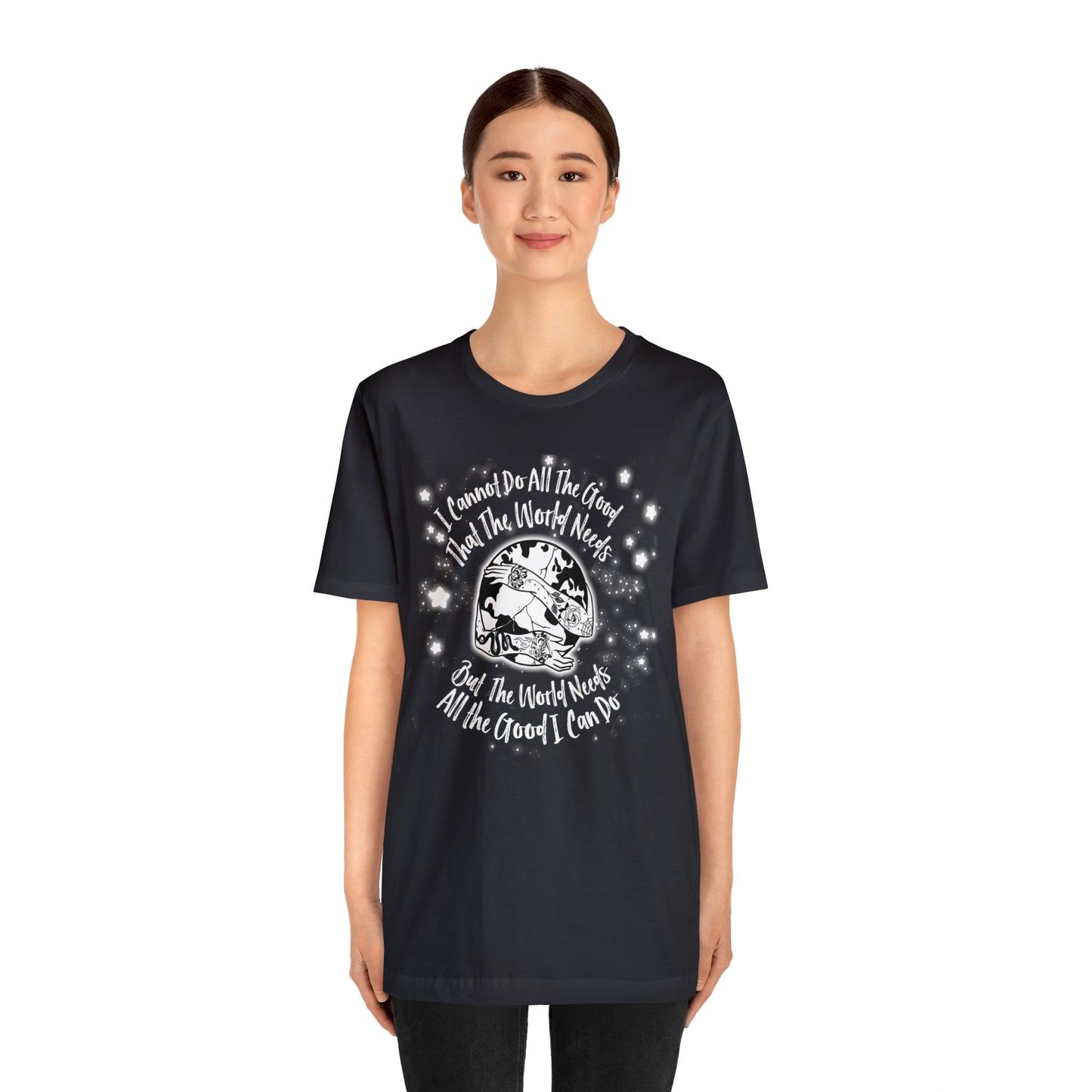 I cannot do all the good the world needs tshirt