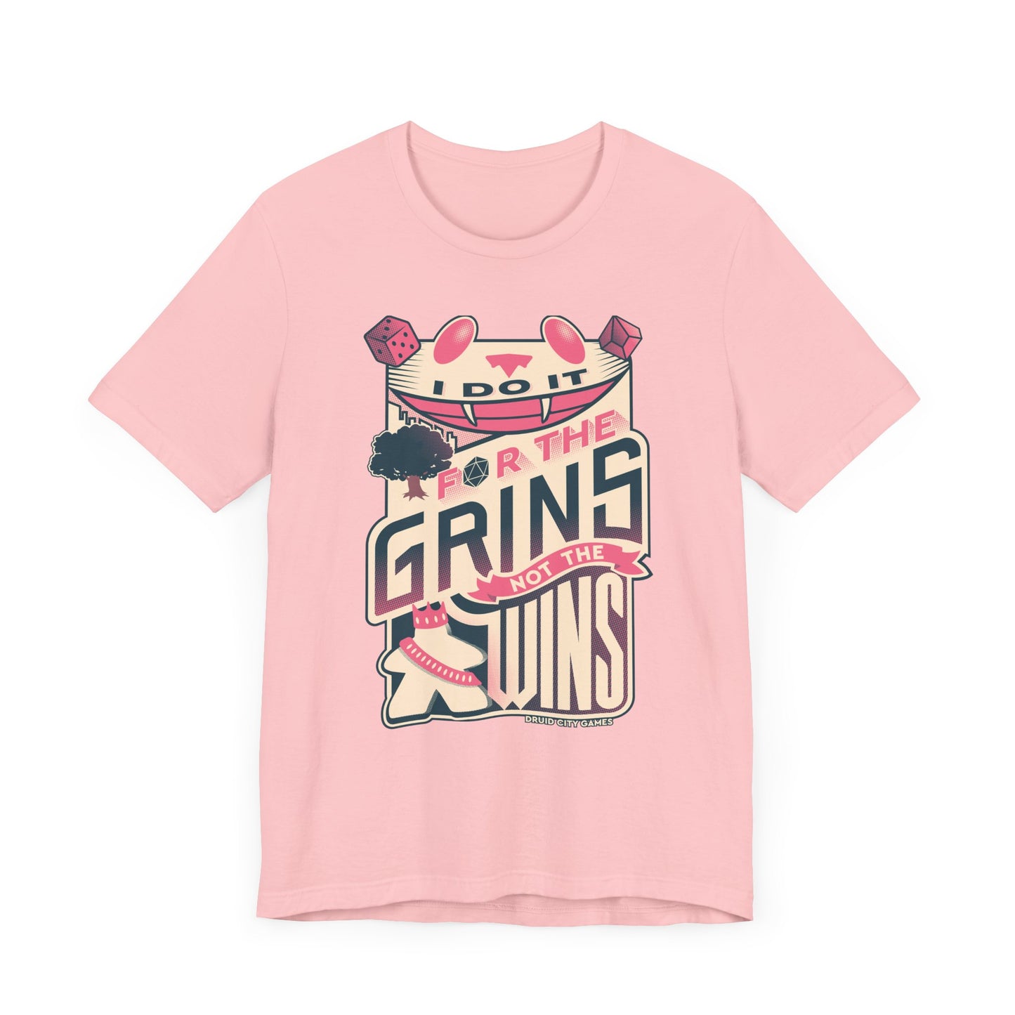 I do it for the Grins not the Wins - Unisex