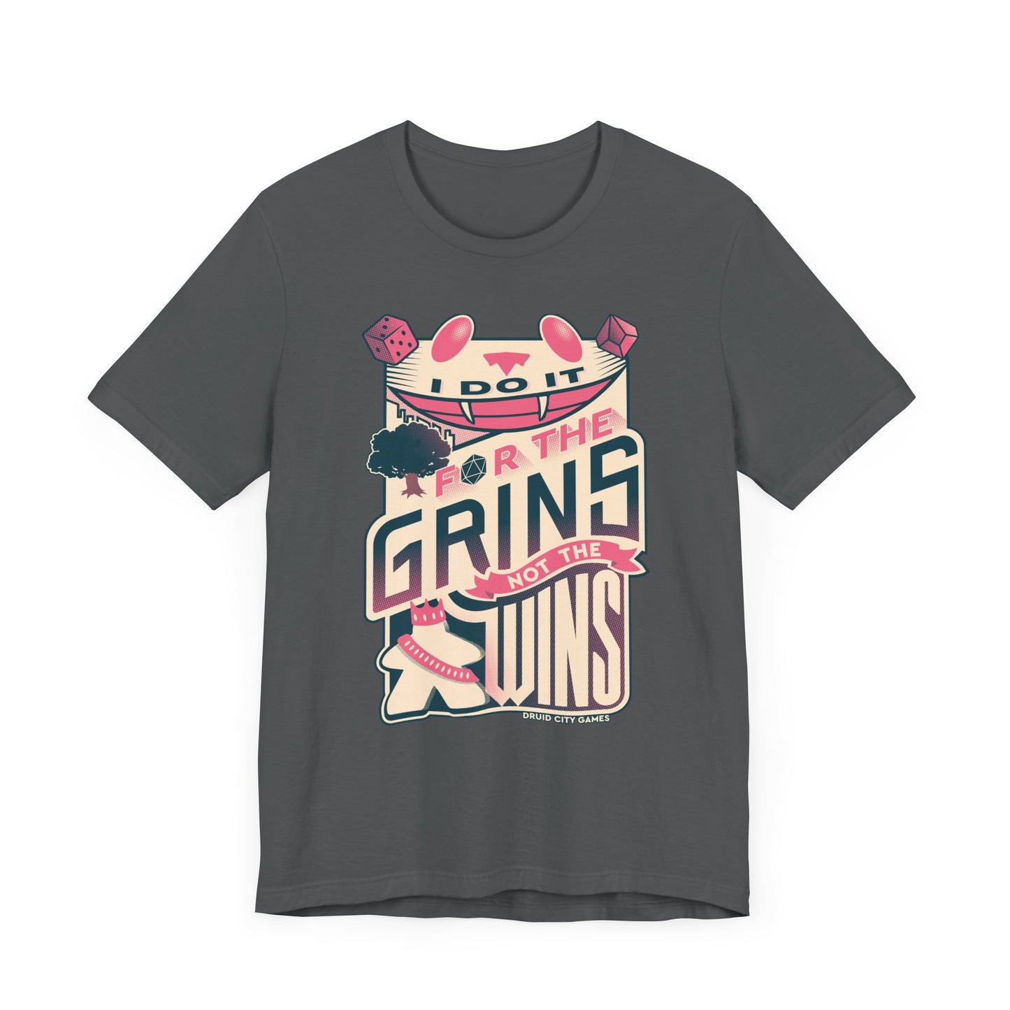 I do it for the Grins not the Wins - Unisex