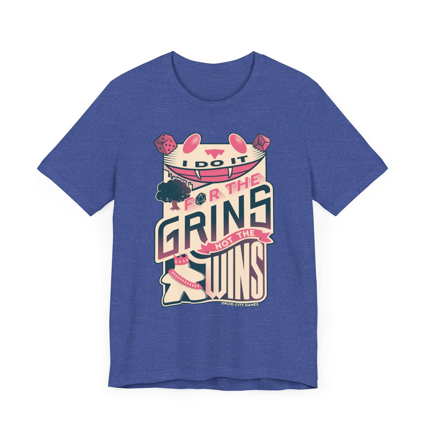 I do it for the Grins not the Wins - Unisex