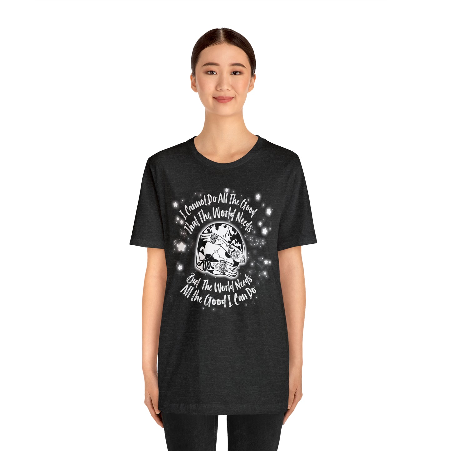 I cannot do all the good the world needs tshirt