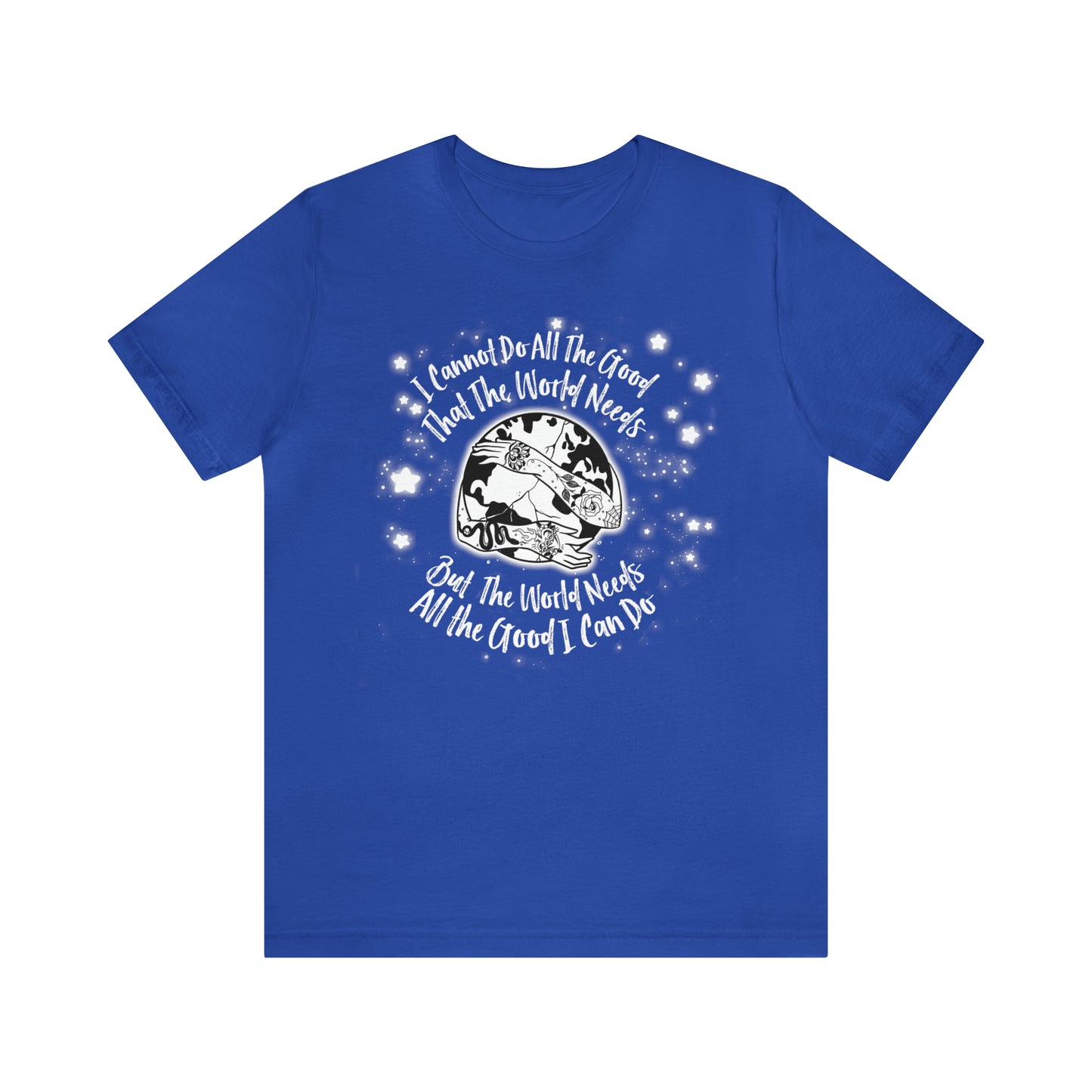 I cannot do all the good the world needs tshirt