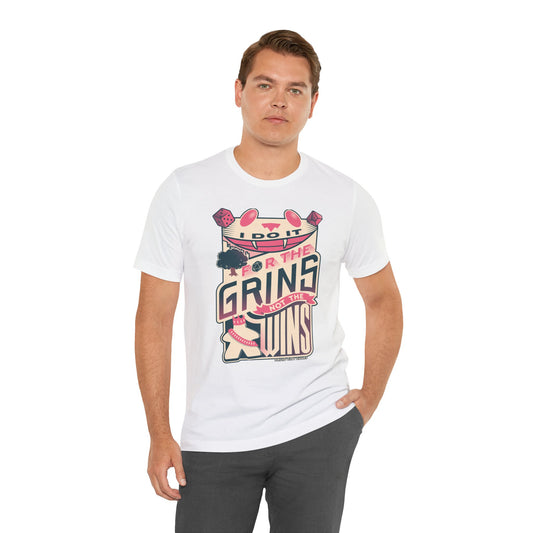 I do it for the Grins not the Wins - Unisex