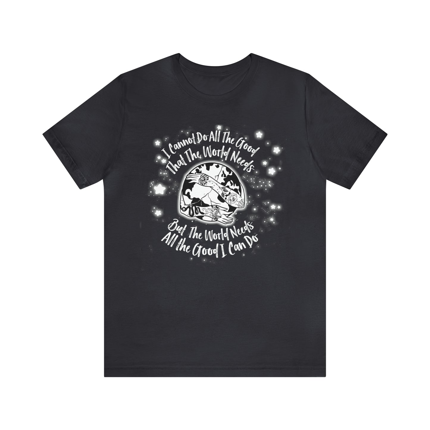 I cannot do all the good the world needs tshirt