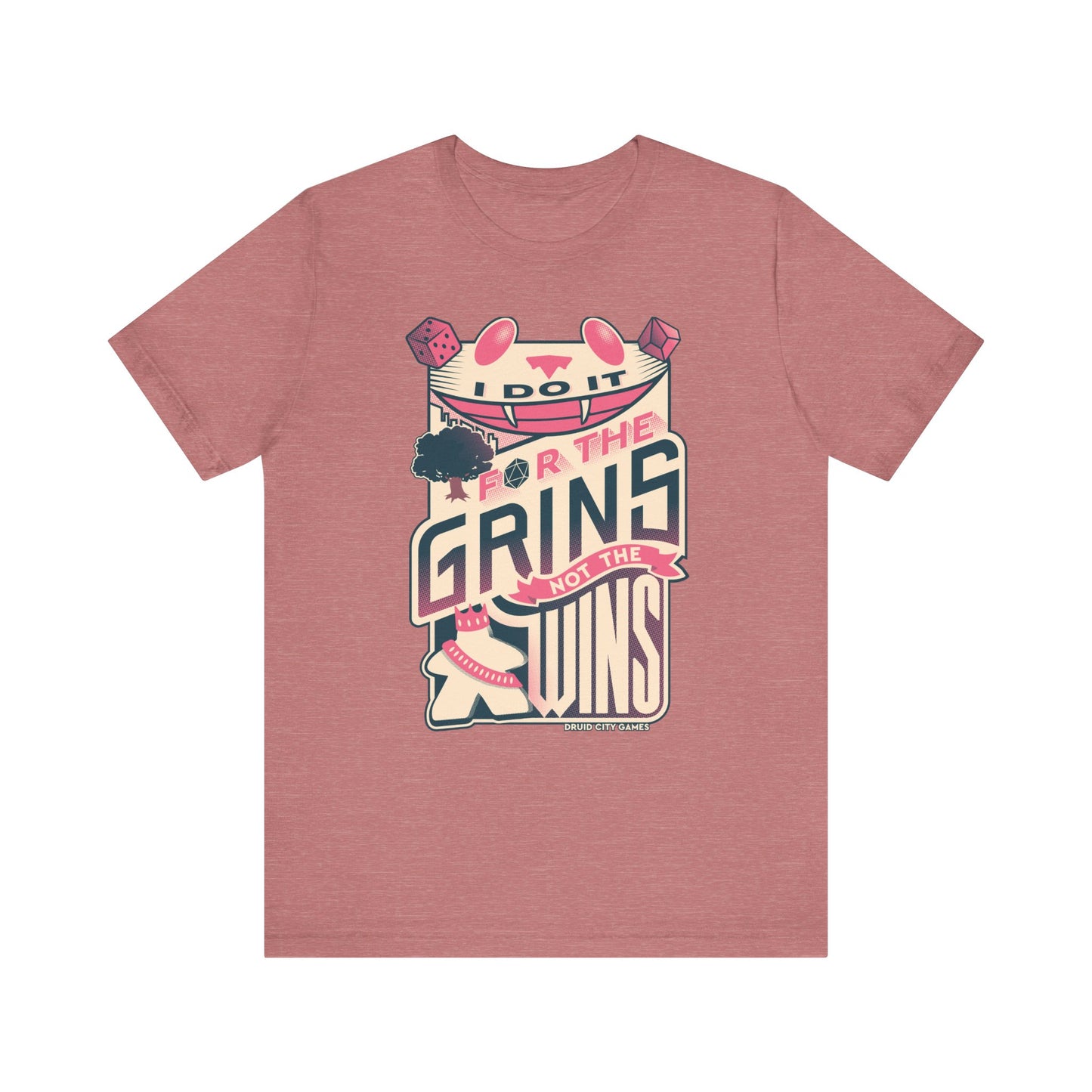 I do it for the Grins not the Wins - Unisex