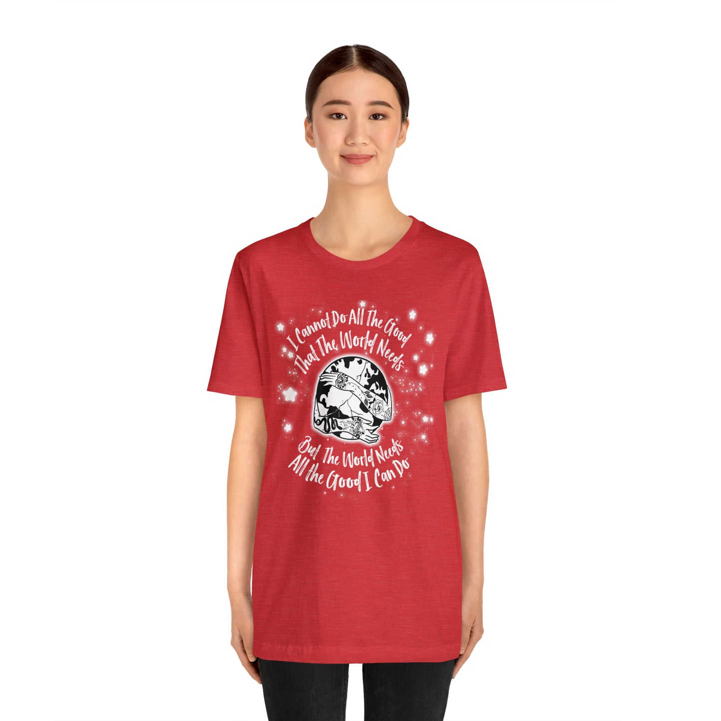 I cannot do all the good the world needs tshirt