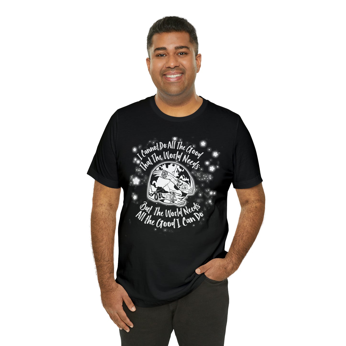 I cannot do all the good the world needs tshirt